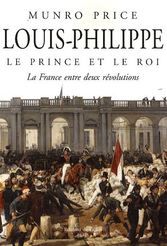 Beispielbild fr Louis-Philippe, le prince et le roi : La France entre deux rvolutions zum Verkauf von Ammareal