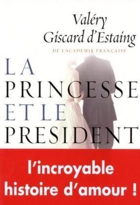 Beispielbild fr LA PRINCESSE ET LE PRESIDENT,L'INCROYABLE HISTOIRE D'AMOUR! zum Verkauf von Bibliofolie