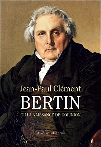 Stock image for Bertin ou la naissance de l'opinion: Le Journal des dbats littraires et politiques Clment, Jean-Paul for sale by BIBLIO-NET