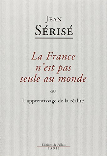 Beispielbild fr La France N'est Pas Seule Au Monde Ou L'apprentissage De La Ralit zum Verkauf von RECYCLIVRE