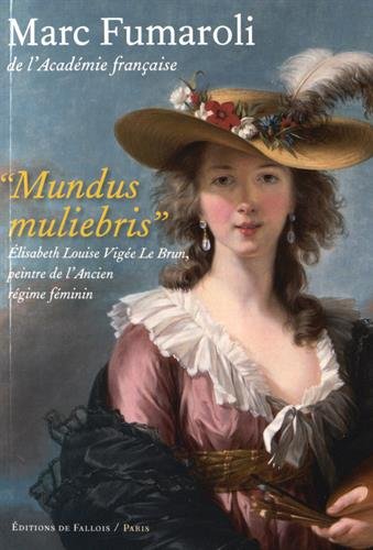Beispielbild fr Mundus muliebris: Elisabeth Louise Vige Le Brun, peintre de l'Acien rgime fminin zum Verkauf von medimops