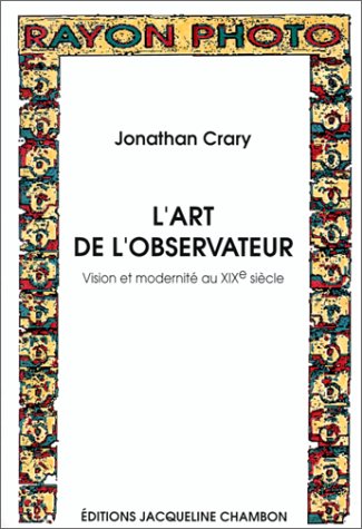 L'art de l'observateur: VISION ET MODERNITE AU DIX NEUVIEME SIECLE (9782877111089) by Crary Jonathan