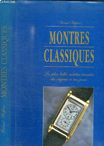 Stock image for Montres Classiques: Les plus belles montres-bracelets des origines a nos jours (French Language Edition). for sale by Black Cat Hill Books