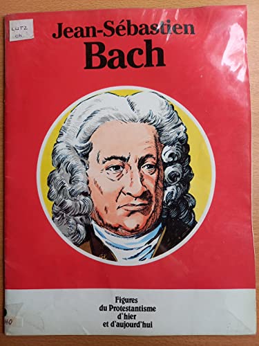 Stock image for Jean-Sebastien Bach - Figures du Protestantisme d'hier et d'aujourd'hui for sale by medimops