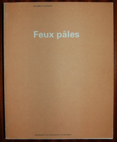 9782877210799: Feux ples : une pice  conviction : CAPC Muse d'art contemporain, Bordeaux, du 7 dc. 1990 au 3 mars 1991 / [exposition ralise avec le concours de l'agence ″Les ready-made appartiennent  tout le monde″]