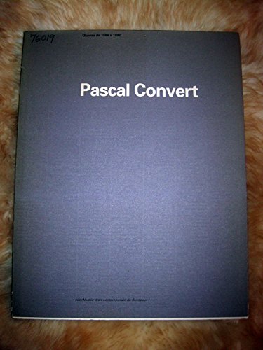 Stock image for Pascal Convert: ?uvres de 1986 a? 1992 : exposition du 28 fe?vrier au 19 avril 1992 (French Edition) for sale by Colin Martin Books