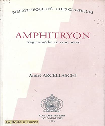Amphitryon : Tragicomédie en cinq actes - Arcellaschi, André