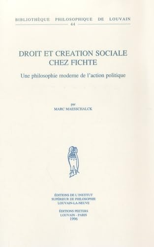 9782877232913: Droit et cration sociale chez Fichte: Une philosophie moderne de l'action politique