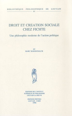 9782877232913: Droit et cration sociale chez Fichte: Une philosophie moderne de l'action politique