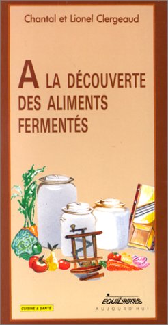 9782877240574: A la dcouverte des aliments fermentes : legumes, fruits et laits (Cuisine Sant)