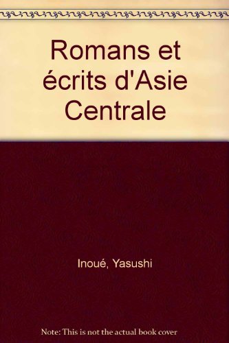 romans et recits d'asie centrale (9782877302845) by Yasushi Inoue
