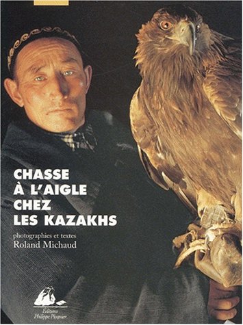 Stock image for Chasse  l'aigle chez les Kazakhs for sale by Ammareal