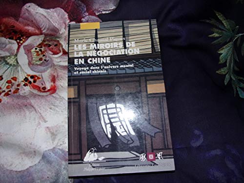 Beispielbild fr Les Miroirs de la ngociation en Chine : Voyage dans l'univers mental et social chinois zum Verkauf von Ammareal