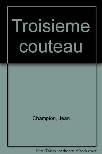 Imagen de archivo de Troisieme couteau 073193 [Paperback] Champion, Jean a la venta por LIVREAUTRESORSAS