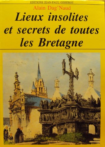 LIEUX INSOLITES ET SECRETS DE TOUTES LES BRETAGNE