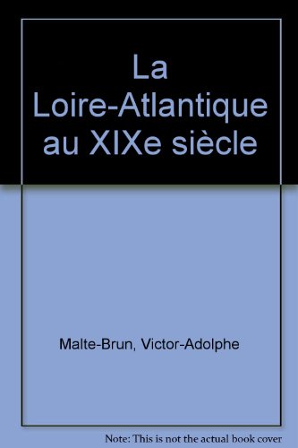 Imagen de archivo de La Loire-Atlantique au XIXe si cle Malte-Brun, Victor-Adolphe a la venta por LIVREAUTRESORSAS