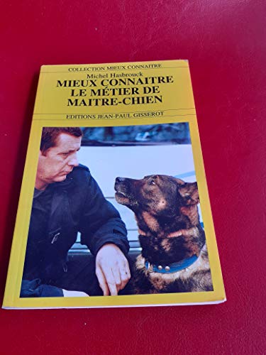 Stock image for MIEUX CONNATRE LE METIER DE MAITRE-CHIEN for sale by .G.D.