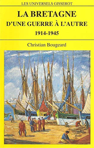 Beispielbild fr La Bretagne d'une guerre  l'autre, 1914-1945 zum Verkauf von Librairie Th  la page