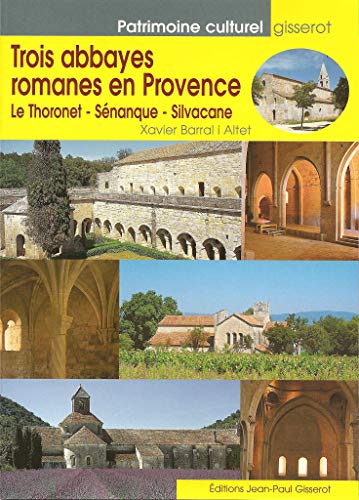9782877475037: Trois abbayes romanes en Provence - Le Thoronet, Snanque, Silvacane