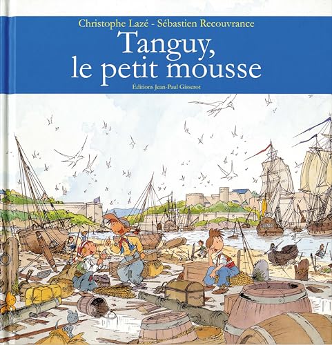 Beispielbild fr Tanguy, le petit mousse NOUVELLE EDITION Recouvrance, Sbastien et Laz, Christophe zum Verkauf von BIBLIO-NET