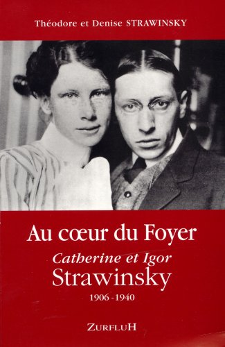 Stock image for Au coeur du Foyer Catherine et Igor Strawinsky: 1906-1940 for sale by medimops