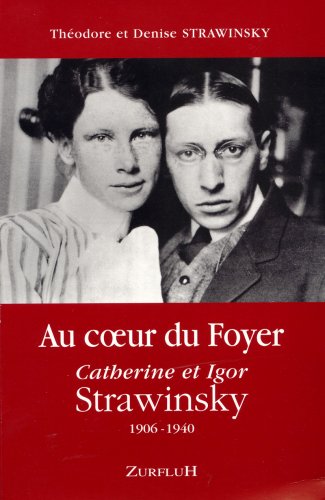 9782877500852: Au cœur du foyer: Catherine et Igor Strawinsky, 1906-1940 (French Edition)