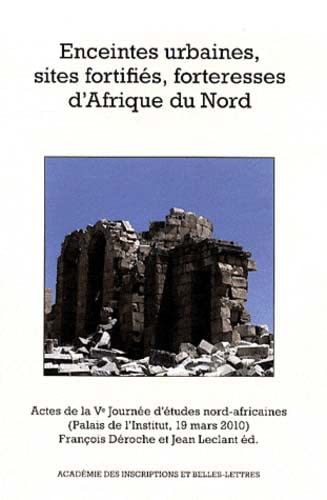 Stock image for Enceintes urbaines, sites fortifis, forteresses d'Afrique du Nord --------- [ actes de la Ve Journe d'tudes nord-africaines, Palais de l'Institut, 19 mars 2010 ] for sale by Okmhistoire