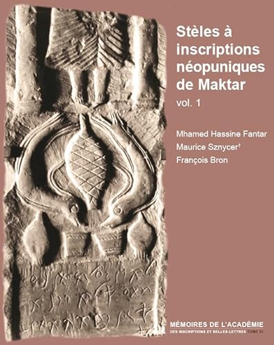 9782877543293: Steles a Inscriptions Neopuniques De Maktar: Corpus Des Antiquites Pheniciennes Et Puniques, France 3-tunisie 1 (Memoires De L'academie Des Inscriptions Et Belles-lettres, 51) (French Edition)