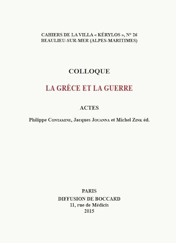 Imagen de archivo de La Grce et la guerre. Actes du 25e colloque de la Villa Krylos  Beaulieu-sur-Mer les 3 et 4 octobre 2014. a la venta por Librairie Le Trait d'Union sarl.