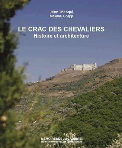 Le Crac Des Chevaliers (Syrie): Histoire Et Architecture (Memoires de l'Academie Des Inscriptions Et Belles-Lettres, Band 54)