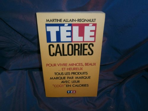 9782877610124: Tl calories. produits frais, produits allgs, plats cuisins. tous les produits. avec leur cot en calories. pour vivre minces, beaux. et heureux