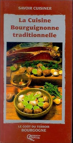 Beispielbild fr La Cuisine Bourguignonne Traditionnelle : Le Got Du Terroir zum Verkauf von RECYCLIVRE