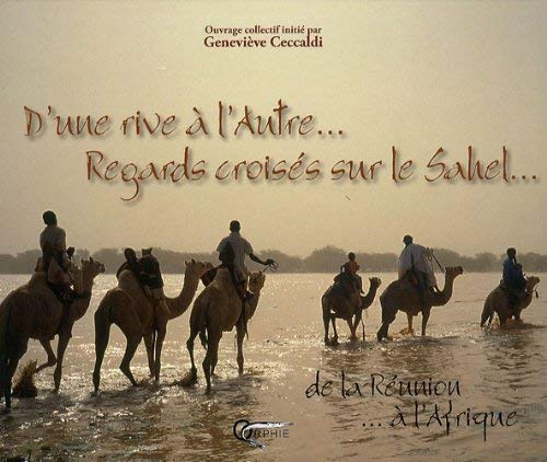 Beispielbild fr D'une Rive a l'Autre Regards Croiss Sur le Sahel zum Verkauf von Librairie Th  la page