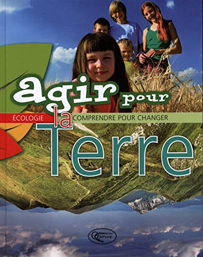 Stock image for Agir Pour La Terre : Comprendre Pour Changer for sale by RECYCLIVRE