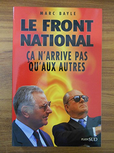 Imagen de archivo de Le Front National. Ca n'arrive pas qu'aux autres a la venta por Librairie La MASSENIE  MONTOLIEU