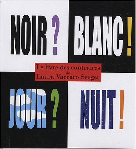 Stock image for Le livre des contraires : Noir ? Blanc ? Jour ? Nuit ? for sale by Ammareal