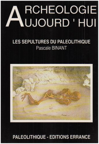 Beispielbild fr Les se?pultures du Pale?olithique (Collection Arche?ologie aujourd'hui) (French Edition) zum Verkauf von Gallix