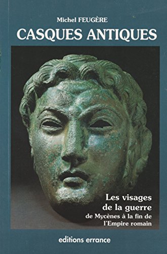 9782877720823: Casques antiques.: Les visages de la guerre de Mycnes  la fin de l'Empire romain