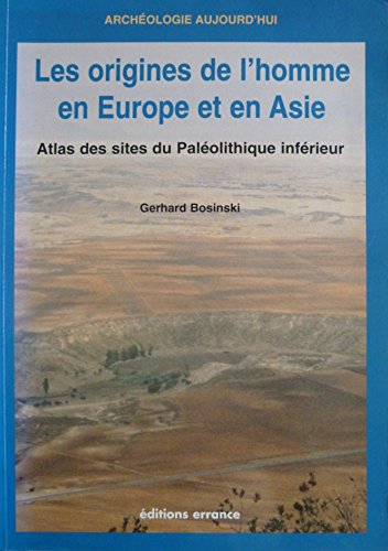 Les origines de l'homme en Europe et en Asie: Atlas des sites du PaleÌolithique infeÌrieur (ArcheÌologie aujourd'hui) (French Edition) (9782877721257) by Bosinski, Gerhard