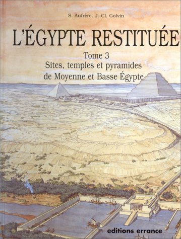 9782877721486: L'Egypte restitue: Tome 3, sites, temples et pyramides de Moyenne et Basse Egypte, de la naissance de la civilisation pharaonique  l'poque grco-romaine