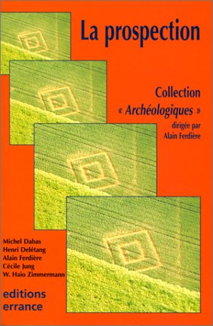 La prospection. Coll. "Archéologiques", dir. par Alain FERDIÈRE.
