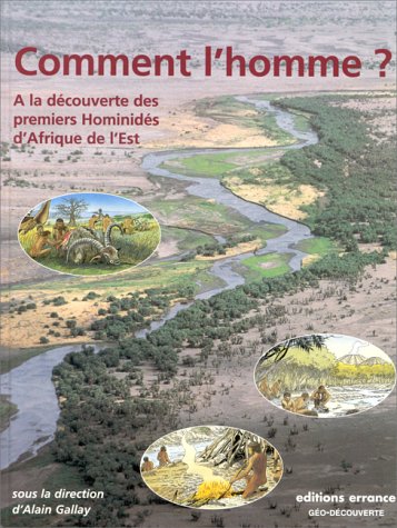 9782877721752: Comment l'homme ? - a la dcouverte des premiers hominides d'afrique de l'est: A LA DECOUVERTE DES PREMIERS HOMINIDES D'AFRIQUE DE L'EST