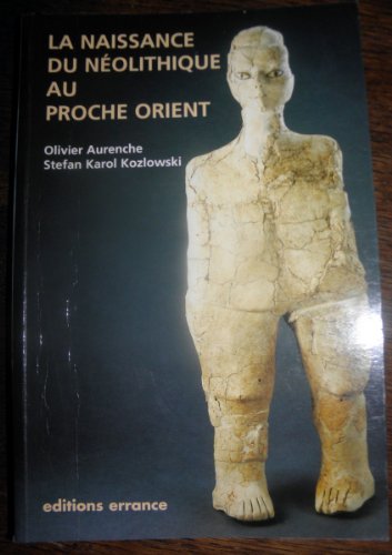 Beispielbild fr La naissance du Nolithique au Proche-Orient ou Le paradis perdu zum Verkauf von Ammareal