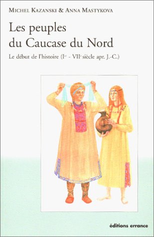 9782877722421: Les Peuples du Caucase du Nord: Le debut de l'histoire (Ier - VIIe siecle apr. J.-C.)