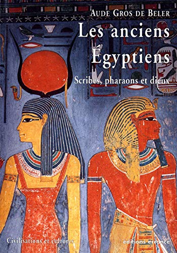 Beispielbild fr Les anciens Egyptiens : Scribes, pharaons et dieux zum Verkauf von medimops