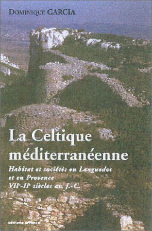 Beispielbild fr La Celtique m diterran enne: HABITATS ET SOCIETES EN LANGUEDOC ET EN PROVENCE VIIIE-IIE SIE CLES AV. J.-C. zum Verkauf von WorldofBooks