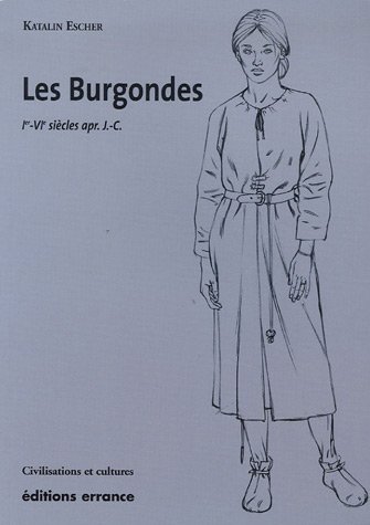 Les burgondes: Ve-vie siÃ¨cles apr. j.-c. (9782877723251) by Escher, Katalin