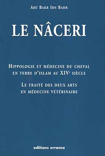 9782877723299: Hippologie et mdecine du cheval en Terre d'Islam au 14e sicle: Le trait des deux arts en mdecine vtrinaire dit le Nceri