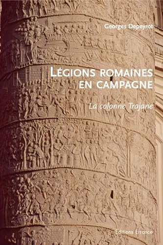 9782877723787: Lgions romaines en campagne: La colonne Trajane