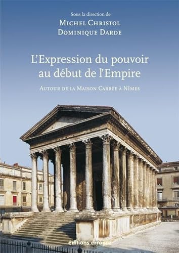 Beispielbild fr L'expression du pouvoir au dbut de l'Empire : Autour de la Maison Carre  Nmes zum Verkauf von Revaluation Books